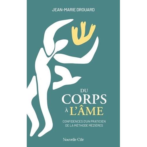 Du Corps À L'âme - Confidences D'un Praticien De La Méthode Mézières