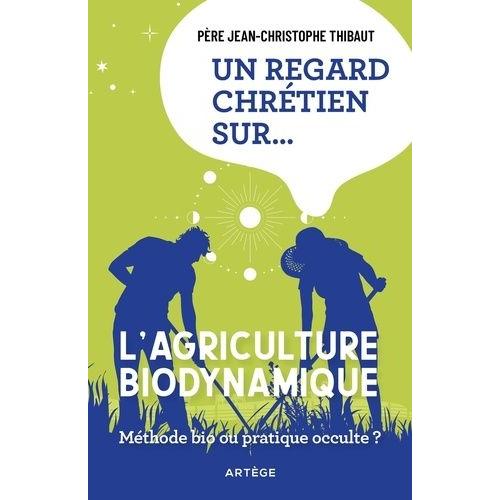 Un Regard Chrétien Sur? L?Agriculture Biodynamique - Méthode Bio Ou Pratique Occulte ?