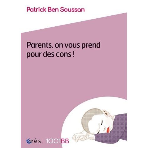 Parents, On Vous Prend Pour Des Cons !