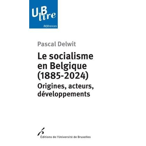 Le Socialisme En Belgique (1885-2024) - Origines, Acteurs, Développements