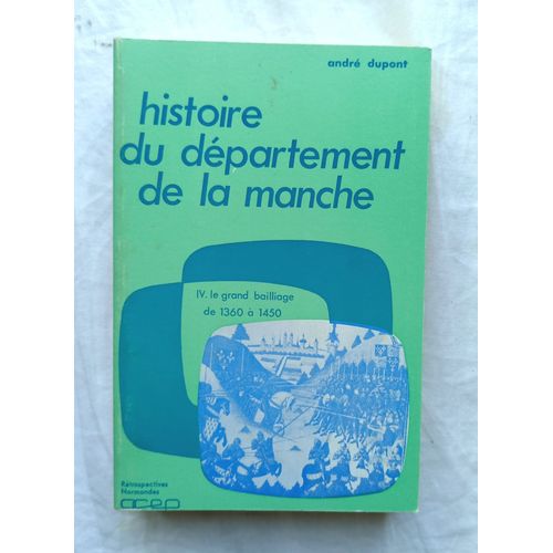 André Dupont, Histoire Du Département De La Manche Iv. Le Grand Baillage De 1360 À 1450, Ocep, 1978