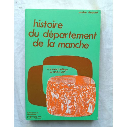 André Dupont, Histoire Du Département De La Manche V. Le Grand Bailliage De 1450 À 1610, Ocep, 1979
