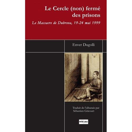 Le Cercle (Non) Fermé Des Prisons - Le Massacre De Dubrova, 19-24 Mai 1999