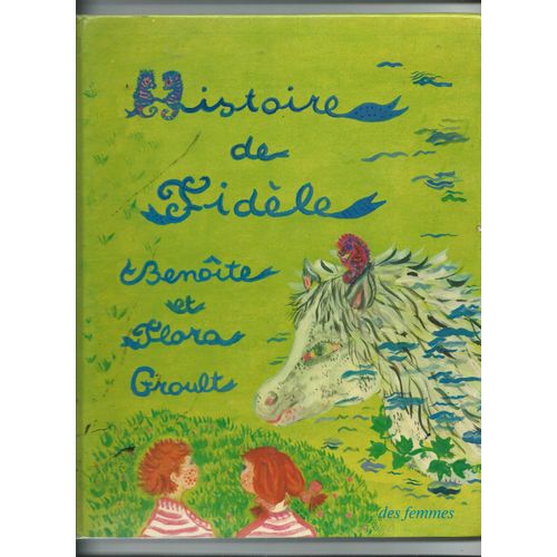 Histoire De Fidèle Benoîte Et Flora Groult Éditions Des Femmes 1976
