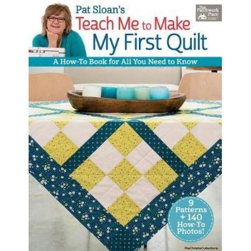 Pat Sloan's Teach Me To Make My First Quilt