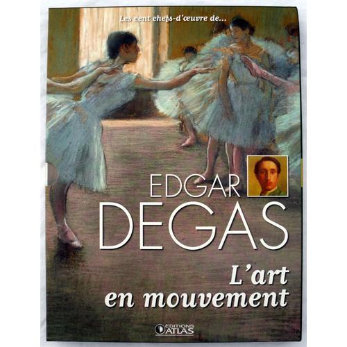 Les Cent Chefs-D'Oeuvre De... Edgar Degas - (Éd. Atlas, 2009).