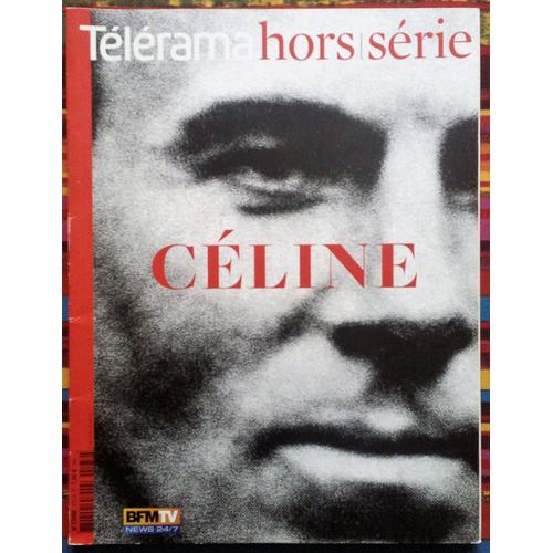 Télérama Hors Série N° 172 : Céline - La Chronologie De Sa Vie, Ses Écrits, Ses Engagements, Sa Fin