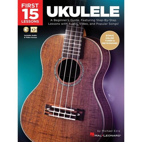 First 15 Lessons - Ukulele Beginner's Guide, Featuring Step-By-Step Lessons With Audio, Video, And Popular Songs! (Book/Online Media)