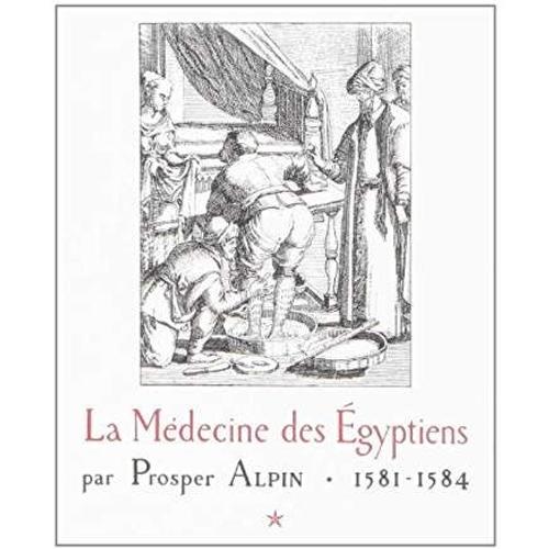 La Médecine Des Egyptiens Par Prosper Alpin.1581-1584 Tome 1