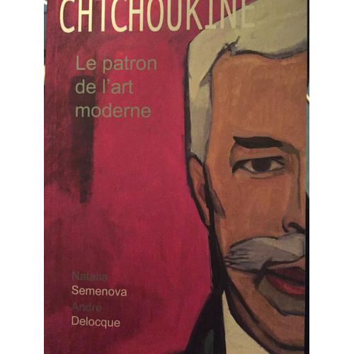 Chtchoukine Le Patron De L'art Moderne