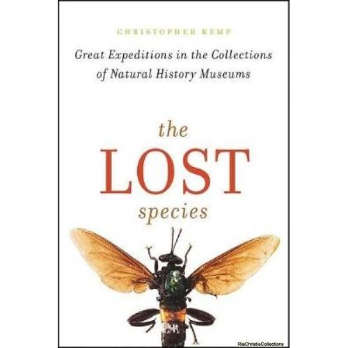 The Lost Species: Great Expeditions In The Collections Of Natural History Museums