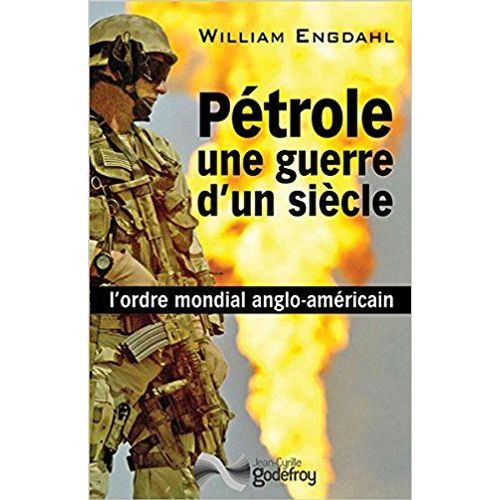 Pétrole, Une Guerre D'un Siècle - L'ordre Mondial Anglo-Américain