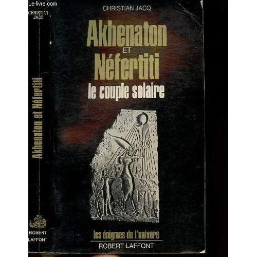 Akhenaton Et Nefertiti - Le Couple Solaire - Collection Les Enigmes Des Univers