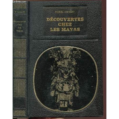 Decouvertes Chez Les Mayas - Collection Bibliotheque Des Grandes Enigmes