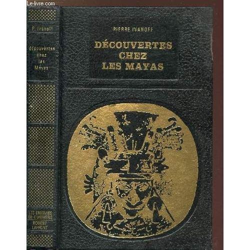 Decouvertes Chez Les Mayas - Collection Bibliotheque Des Grandes Enigmes