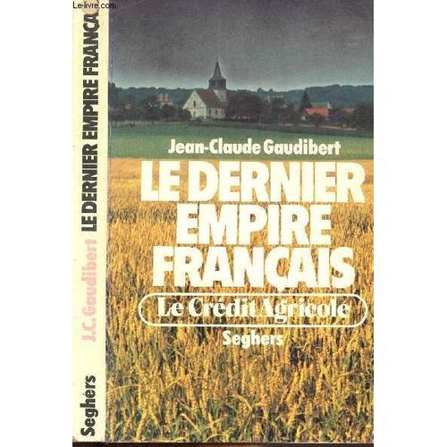 Le Dernier Empire Francais - Le Credit Agricole