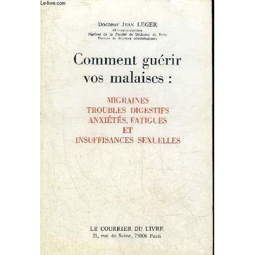 Comment Guérir Vos Malaises - Migraines, Troubles Digestifs, Anxiétés, Fatigues Et Insuffisances Sexuelles