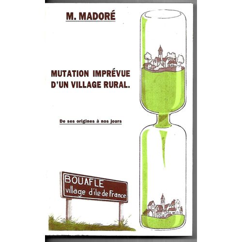 Bouafle Village D'Ile De France - Mutation Imprévue D'Un Village Rural, De Ses Origines À Nos Jours.