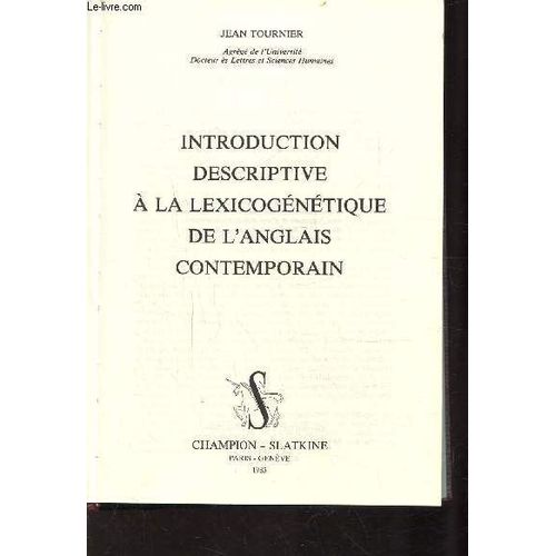 Introduction Descriptive A La Lexicogenetique De L'anglais Contemporain - Notions Générales, L'affixation, La Composition, Les Processus A Motivation Phonique, La Conversion, La Métasémie ...