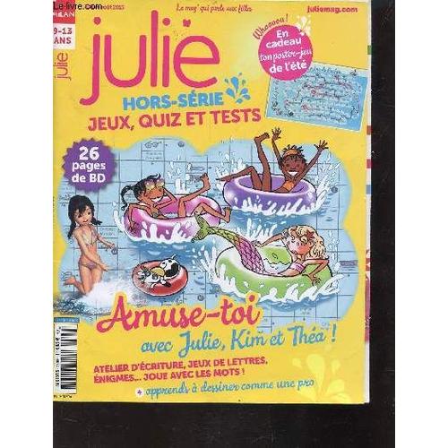 Julie -  Juillet/Aout 2015 - Hors Serie - Jeux, Quizz Et Tests - Amuste-Toi Avec Julie, Kim Et Théa! Atelier D'écriture, Jeux De Lettres, Énigmes... Joue Avec Les Mots + Apprends À Dessiner ...