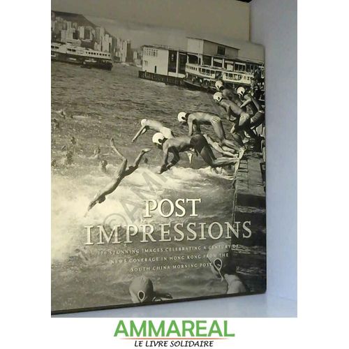 Post Impressions : 100 Years Of The South China Morning Post