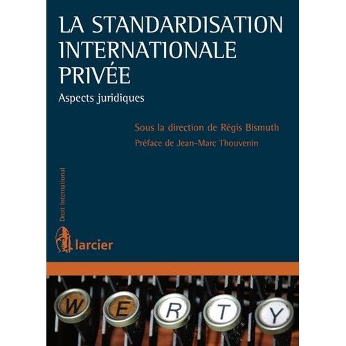 La Standardisation Internationale Privée - Aspects Juridiques