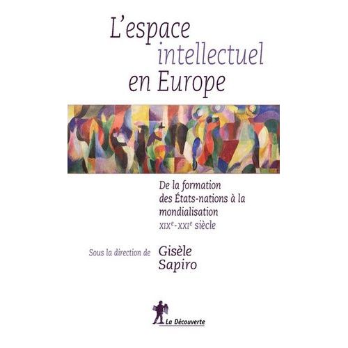 L'espace Intellectuel En Europe - De La Formation Des Etats-Nations À La Mondialisation, Xixe-Xxie Siècle