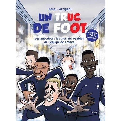 Un Truc De Foot - Les Anecdotes Les Plus Incroyables De L'équipe De France