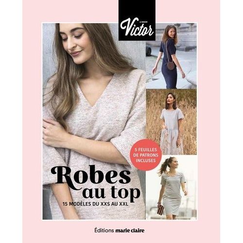Robes Au Top, 15 Modèles Du Xxs Au Xxl - Avec 5 Feuilles De Patrons Incluses
