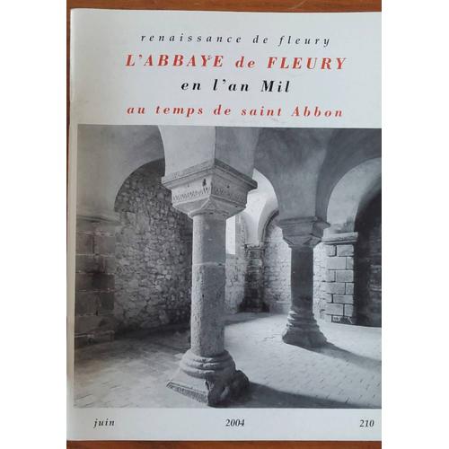 Renaissance De Fleury - L'abbaye De Fleury En L'an Mil Au Temps De Saint Abbon. N°210 De Juin 2004