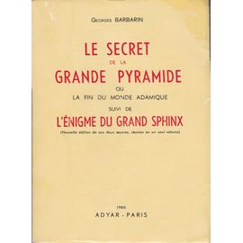 Le Secret De La Grande Pyramide, Ou La Fin Du Monde Adamique.