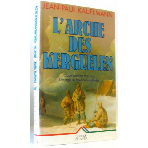 L'Arche Des Kerguelen -Otage Pendant Trois Ans, Il Voyage Au Bout De La Solitude