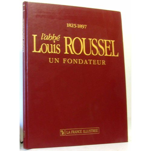 L'Abbe Louis Roussel, Un Fondateur, 1825-1897 (125e Anniversaire De L'Oeuvre D'Auteuil)