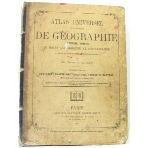 Atlas Universel Et Classique De Geographie, Ancienne, Romaine, Du Moyen Age, Moderne Et Contemporaine, A L'Usage Des Etablissements D'Instruction Publique (1884)