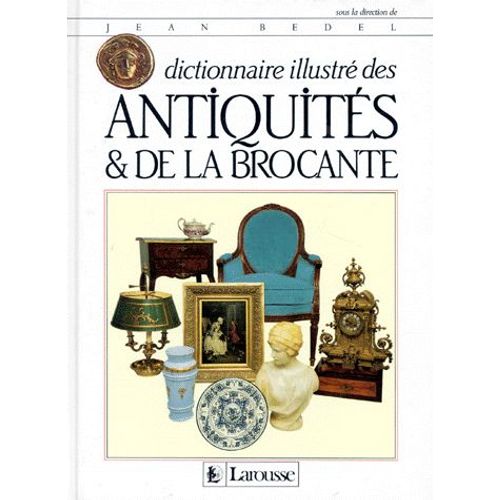 Dictionnaire Illustre Des Antiquites Et De La Brocante.