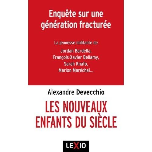 Les Nouveaux Enfants Du Siècle - Djihadistes, Identitaires, Réacs - Enquête Sur Une Génération Fracturée