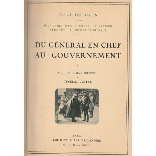 Du Général En Chef Au Gouvernement. Souvenirs D'un Officier De Liaison Pendant La Guerre Mondiale. Tome 1914-1916.