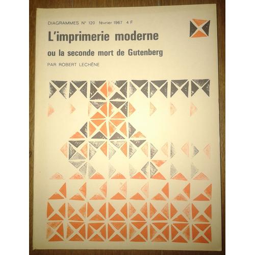 Diagrammes N°120 - L'imprimerie Moderne, Ou La Seconde Mort De Gutenberg   de ROBERT LECHENE  Format  (Livre)