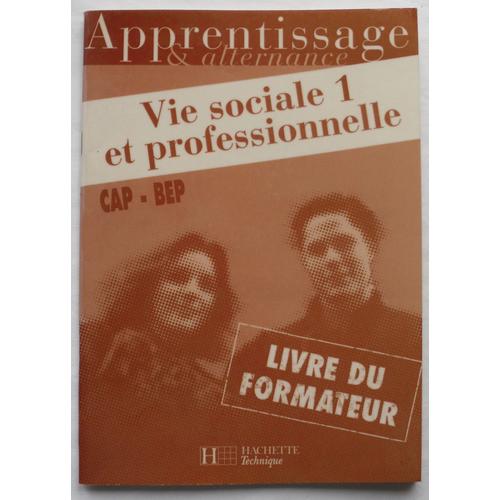 Vie Sociale Et Professionnelle - Cap-Bep - Apprentissage & Alternance - Tome 1 - (Éd. Hachette, 1997)