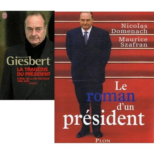 Sur Jacques Chirac. Franz-Olivier Giesbert: La Tragédie Du Président (Scènes De La Vie Politique 1986-2006) + Nicolas Domenach, Maurice Szafran: Le Roman D'un Président (L'humiliation, La Résurrection