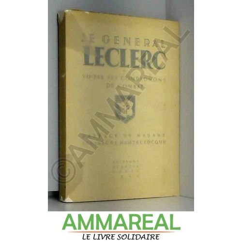 Le Général Leclerc Vu Par Ses Compagnons De Combat. Préface De Madame Leclerc De Hauteclocque.