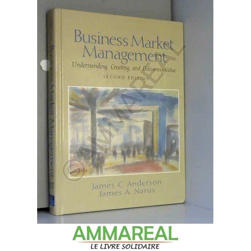 Business Market Management: Understanding, Creating And Delivering Value: United States Edition