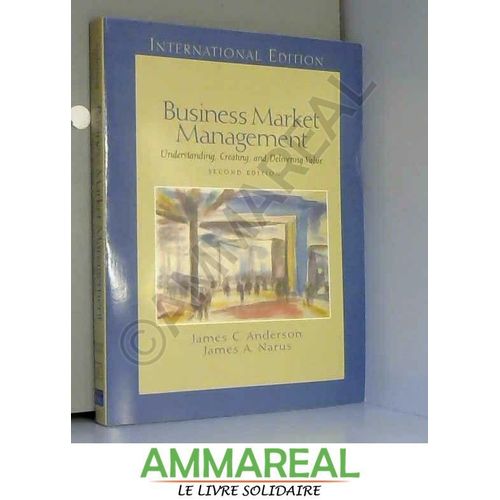 Business Market Management: Understanding, Creating And Delivering Value: International Edition