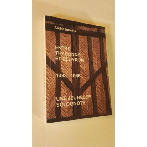 Entre Tharonne Et Beuvron 1933-1945 (Une Jeunesse Solognote)