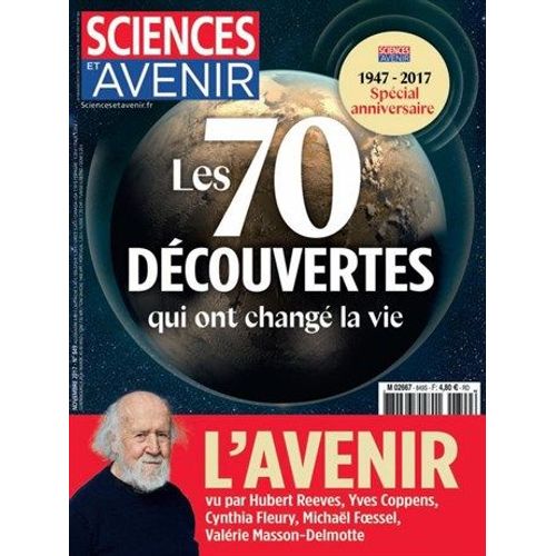 Sciences Et Avenir N°849 : Les 70 Découvertes Qui Ont Changé La Vie - Spécial Anniversaire 1947-2017