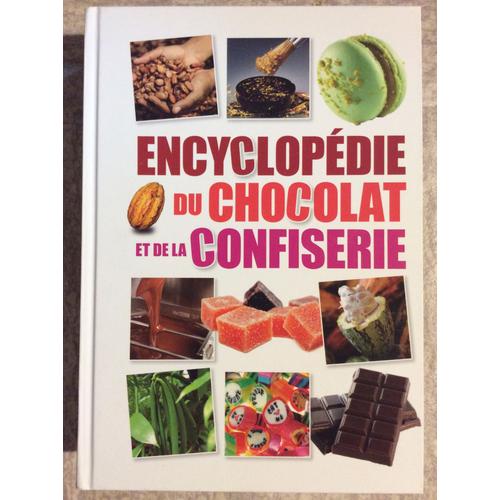 Encyclopédie Du Chocolat Et De La Confiserie