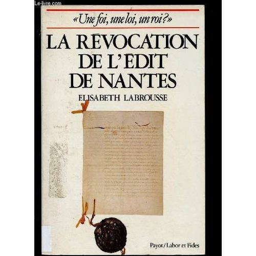 Revocation De L'edit De Nantes - Une Foi, Une Loi, Un Roi ?