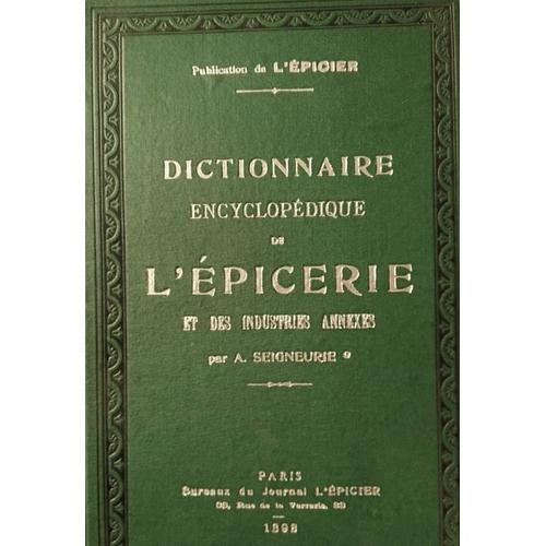 Dictionnaire Encyclopédique De L¿Épicerie Et Des Industries Annexes. Quatrième Édition