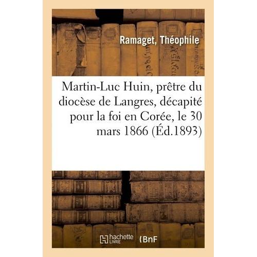 Vie De Martin-Luc Huin, Prêtre Du Diocèse De Langres, De La Société Des Missions Étrangères