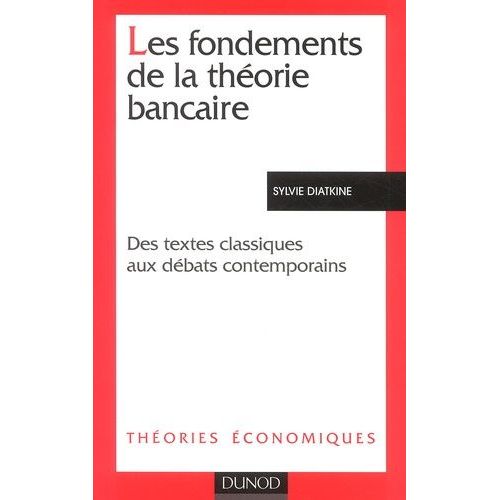 Les Fondements De La Theorie Bancaire - Des Textes Classiques Aux Debats Contemporains